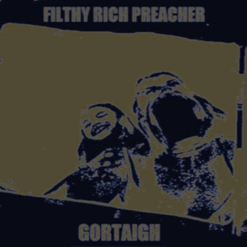 Filthy Rich Preacher : Fithy Rich Preacher - Gortaigh